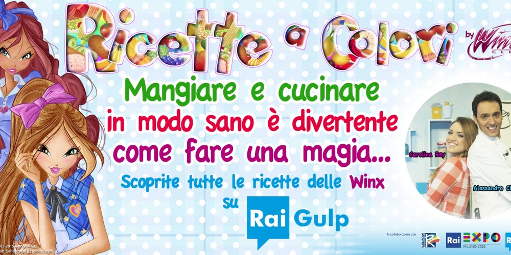 “RICETTE A COLORI” DIVENTA UN FORMAT TV IN ONDA SU RAI GULP, CON LE WINX E LO CHEF ALESSANDRO CIRCIELLO, AMBASSADOR RAI EXPO